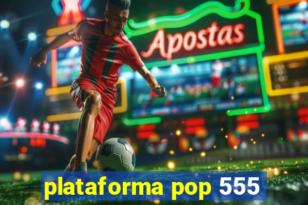 plataforma pop 555